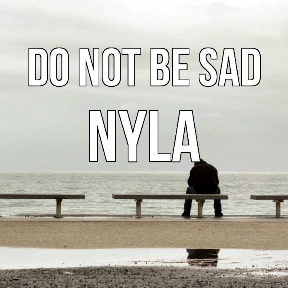 Greetings card с именем, Nyla Do not be sad вода Greetings with text for free download 