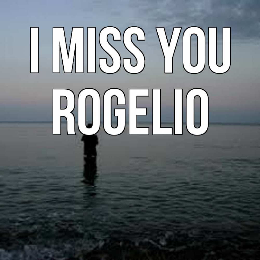 Greetings card с именем, Rogelio I miss you скука Greetings with text for free download 