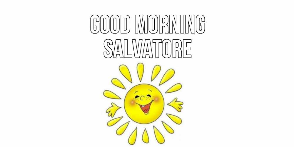 Greetings card с именем, Salvatore Good morning солнце Greetings with text for free download 