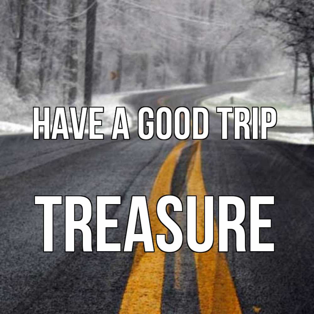 Greetings card с именем, Treasure Have a good trip хорошего вам путешествия Greetings with text for free download 