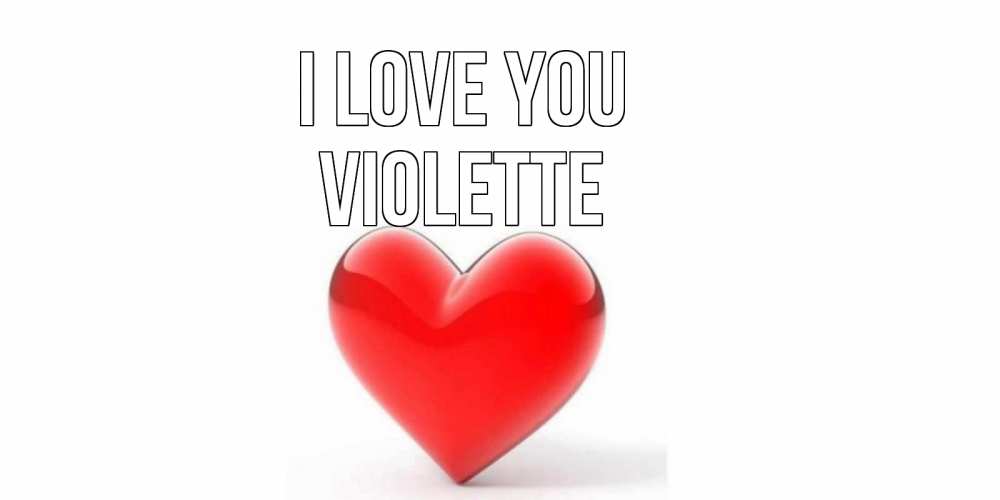 Greetings card с именем, Violette I love you сердце Greetings with text for free download 