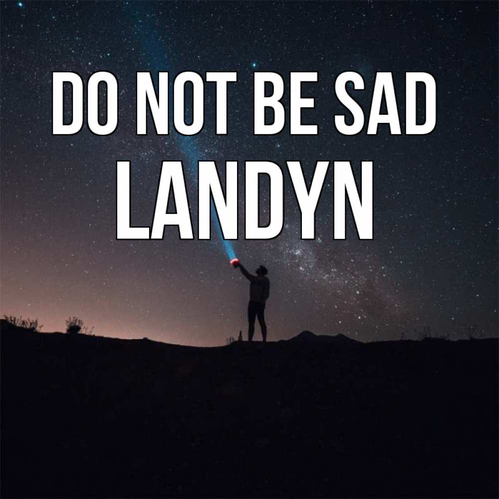 Greetings card с именем, Landyn Do not be sad луч света и млечный путь Greetings with text for free download 