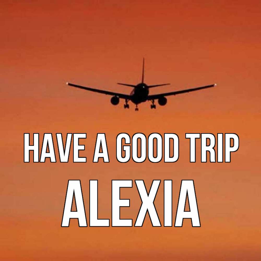 Greetings card с именем, Alexia Have a good trip силуэт самолета Greetings with text for free download 