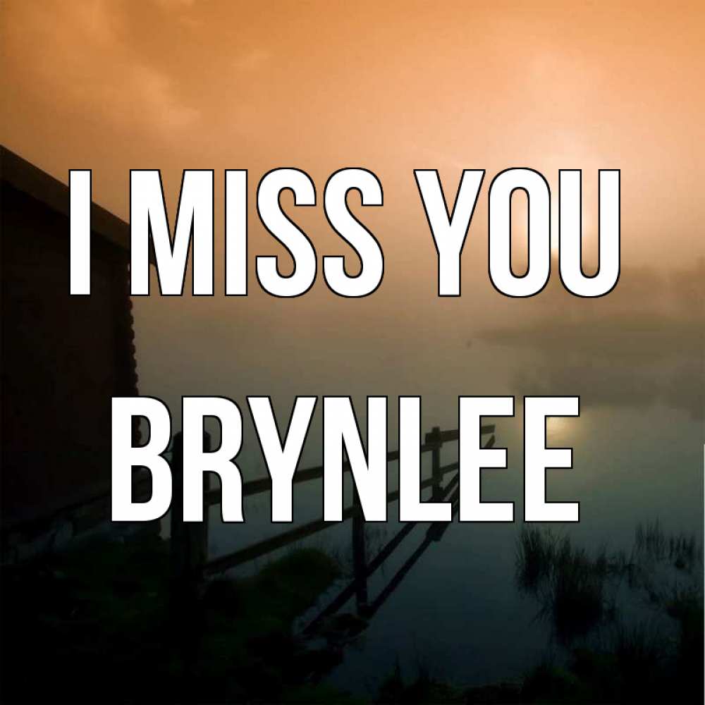 Greetings card с именем, Brynlee I miss you приходи ко мне на чай Greetings with text for free download 