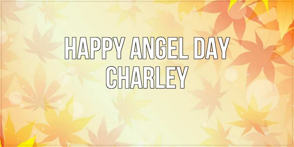 Greetings card с именем, Charley happy angel day поздравления с днем ангела бесплатно Greetings with text for free download 
