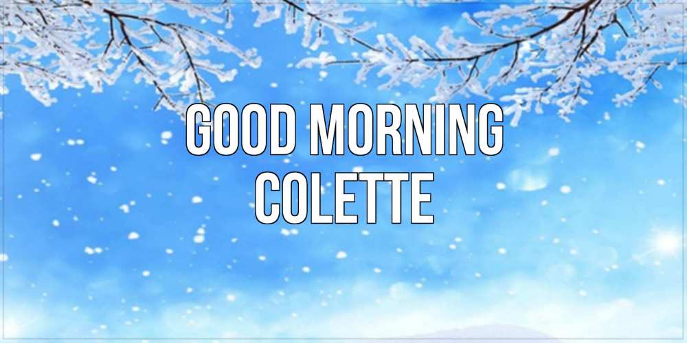 Greetings card с именем, Colette Good morning снег изморозь и зима Greetings with text for free download 