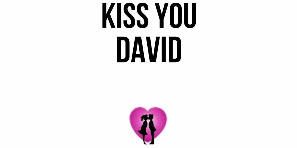 Greetings card с именем, David Kiss you поцелуй Greetings with text for free download 