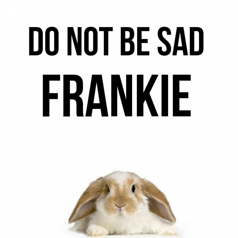 Greetings card с именем, Frankie Do not be sad коричнево белый заяц с большими ушками Greetings with text for free download 