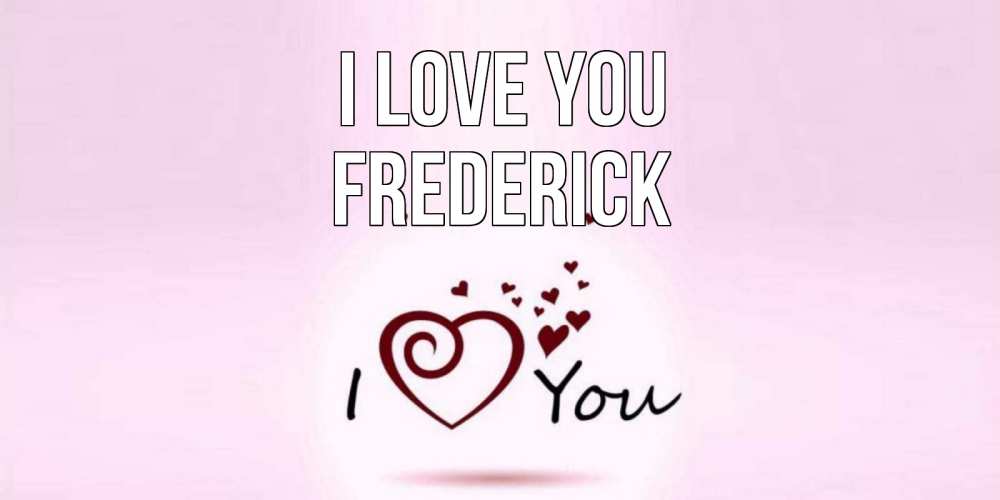 Greetings card с именем, Frederick I love you сердце Greetings with text for free download 