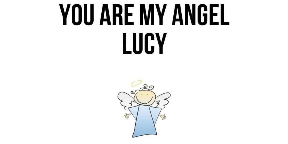 Greetings card с именем, Lucy You are my angel ангел Greetings with text for free download 