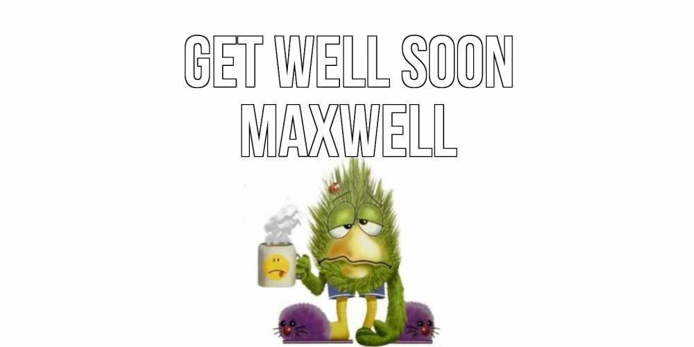 Greetings card с именем, Maxwell Get well soon выздоравливайте быстрее Greetings with text for free download 
