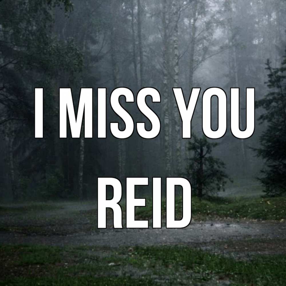Greetings card с именем, Reid I miss you одна и плохо мне Greetings with text for free download 