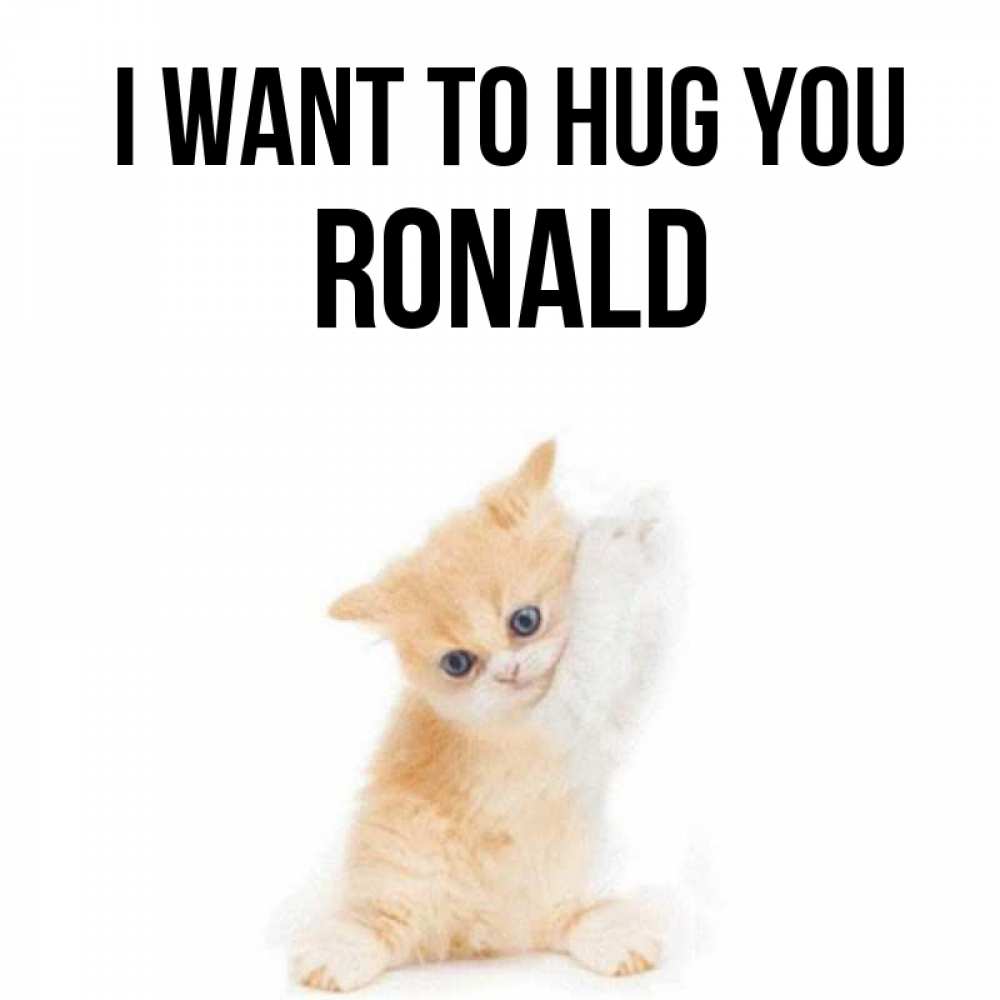 Greetings card с именем, Ronald I want to hug you я хочу очень скорее обнимаешек Greetings with text for free download 