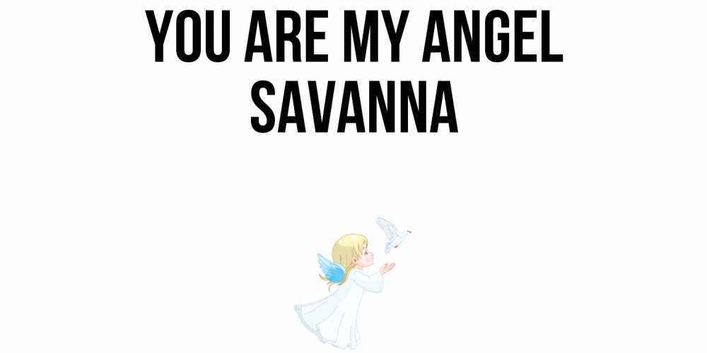 Greetings card с именем, Savanna You are my angel ангел, голубь Greetings with text for free download 