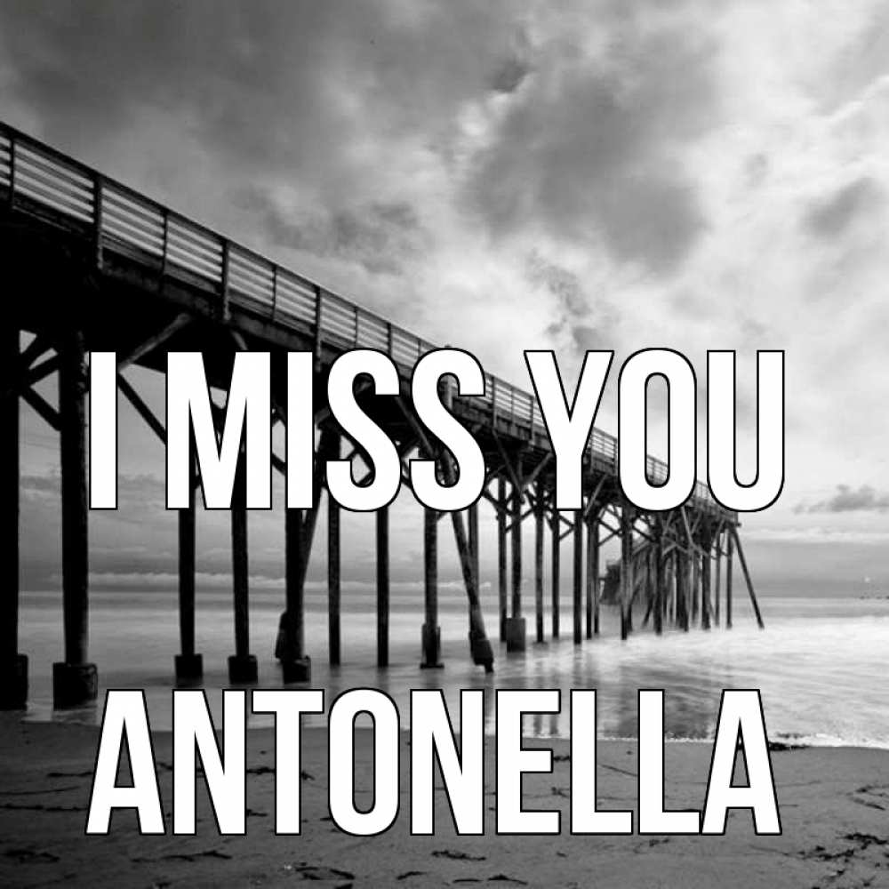 Greetings card с именем, Antonella I miss you старый Greetings with text for free download 