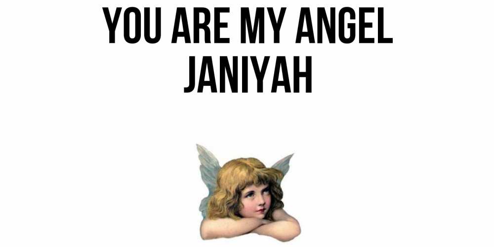 Greetings card с именем, Janiyah You are my angel ангел Greetings with text for free download 