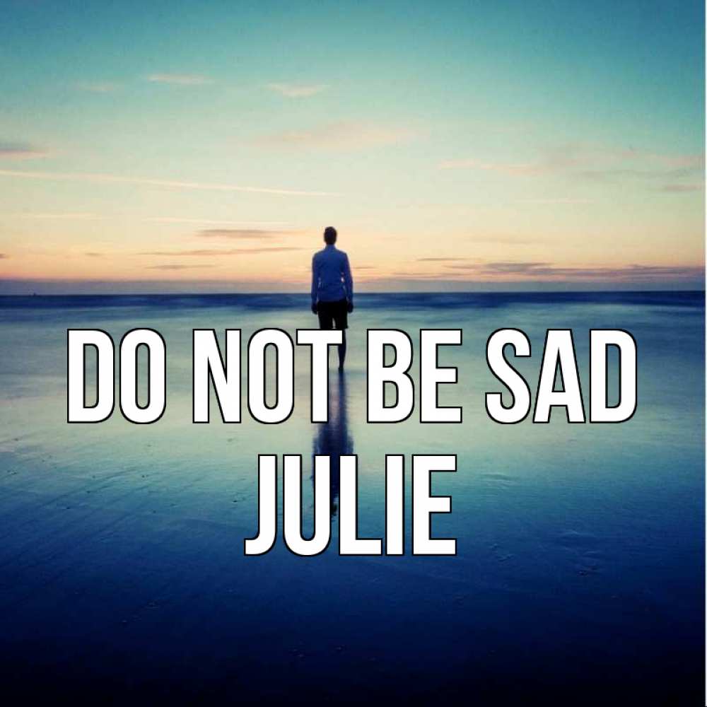 Greetings card с именем, Julie Do not be sad небо и гладь льда Greetings with text for free download 