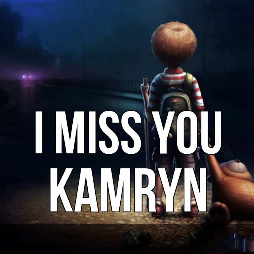 Greetings card с именем, Kamryn I miss you скучно Greetings with text for free download 
