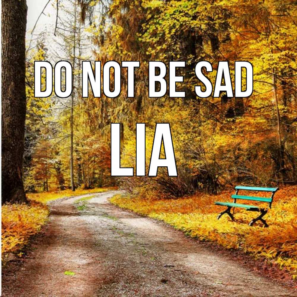 Greetings card с именем, Lia Do not be sad зеленая лавочка Greetings with text for free download 