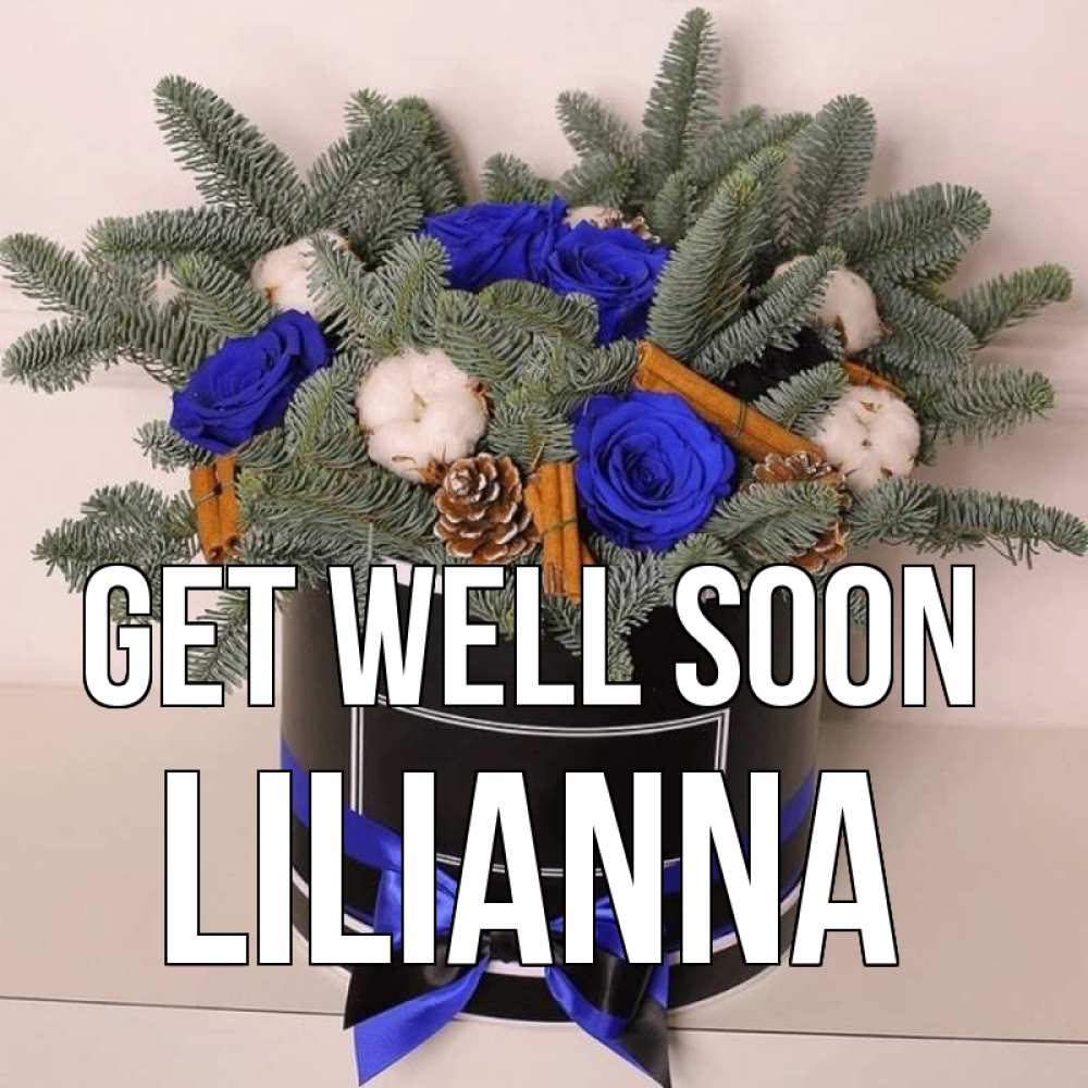 Greetings card с именем, Lilianna Get well soon короче кто то загрузил эти шишки Greetings with text for free download 