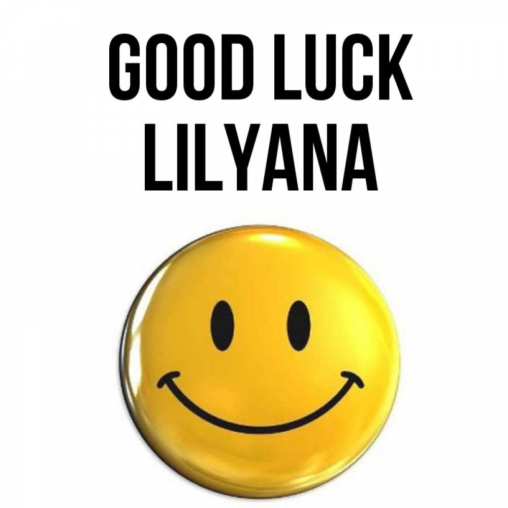 Greetings card с именем, Lilyana Good luck для поднятия настроения открытки на каждый день Greetings with text for free download 