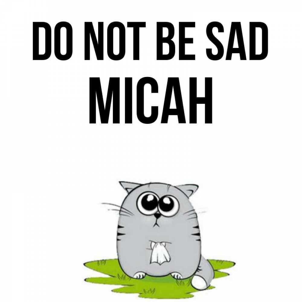 Greetings card с именем, Micah Do not be sad грустный котяра Greetings with text for free download 