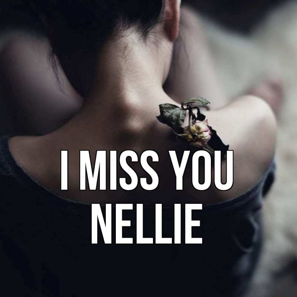 Greetings card с именем, Nellie I miss you засох цветок Greetings with text for free download 