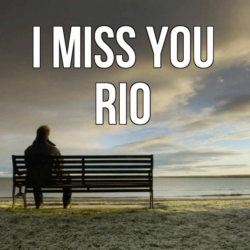 Greetings card с именем, Rio I miss you лавочка Greetings with text for free download 