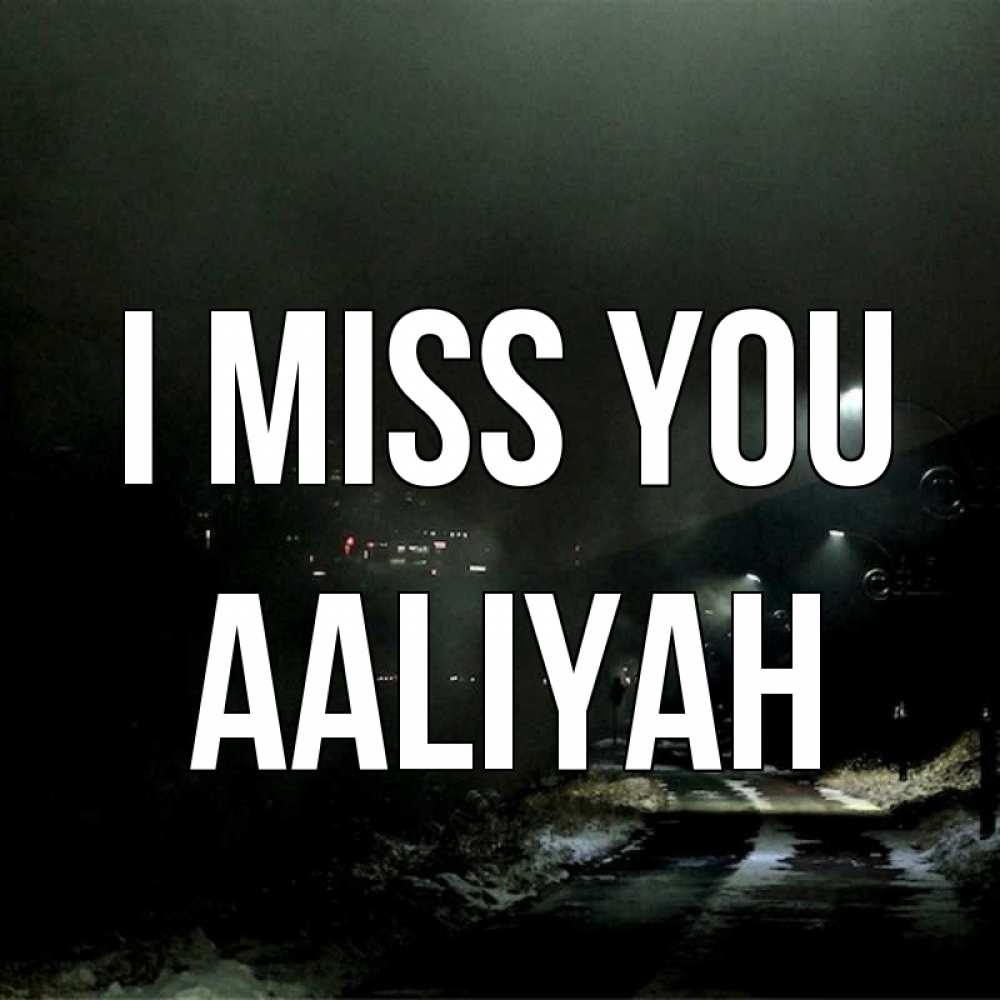 Greetings card с именем, Aaliyah I miss you окраина города Greetings with text for free download 