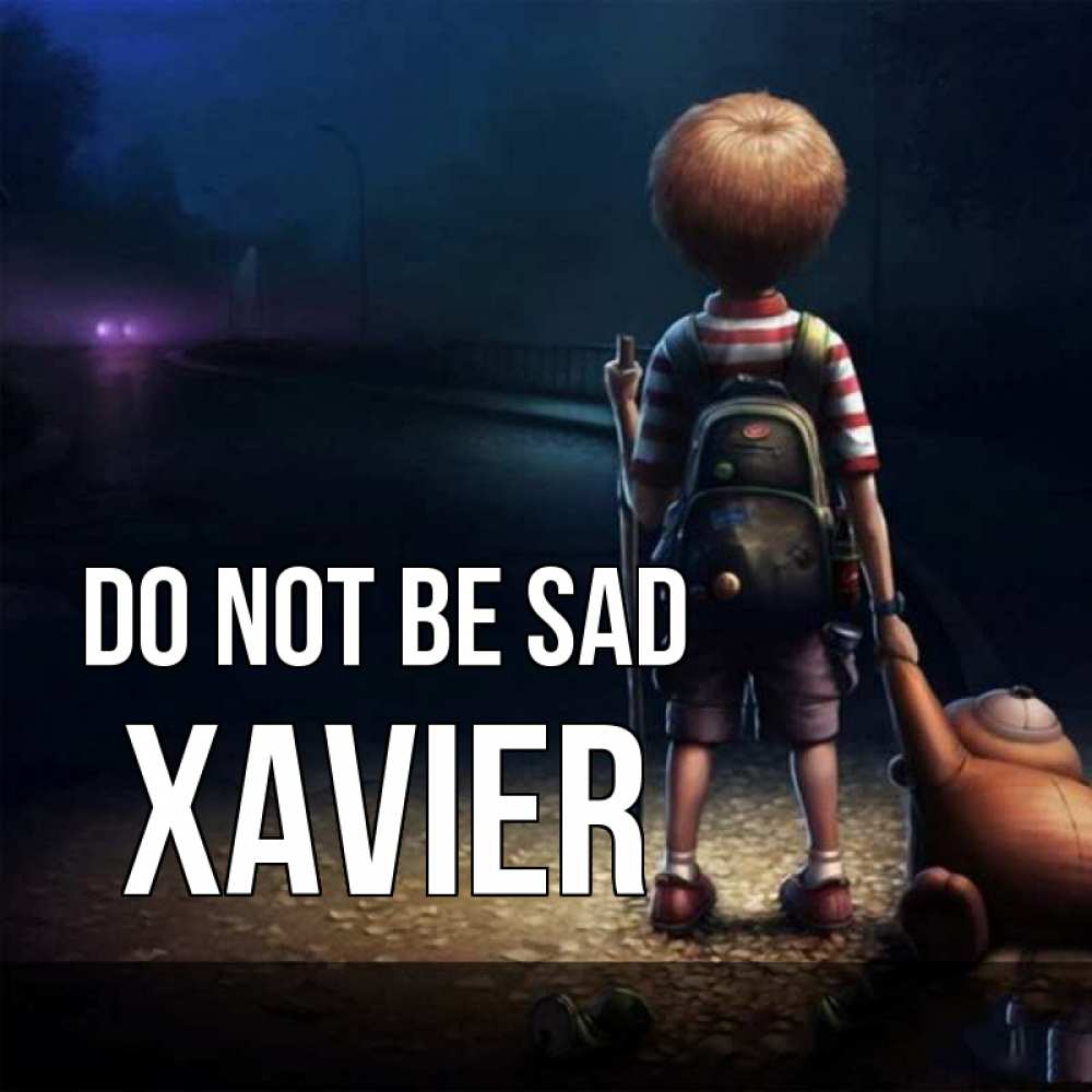 Greetings card с именем, Xavier Do not be sad мишка рюкзак ребенок Greetings with text for free download 