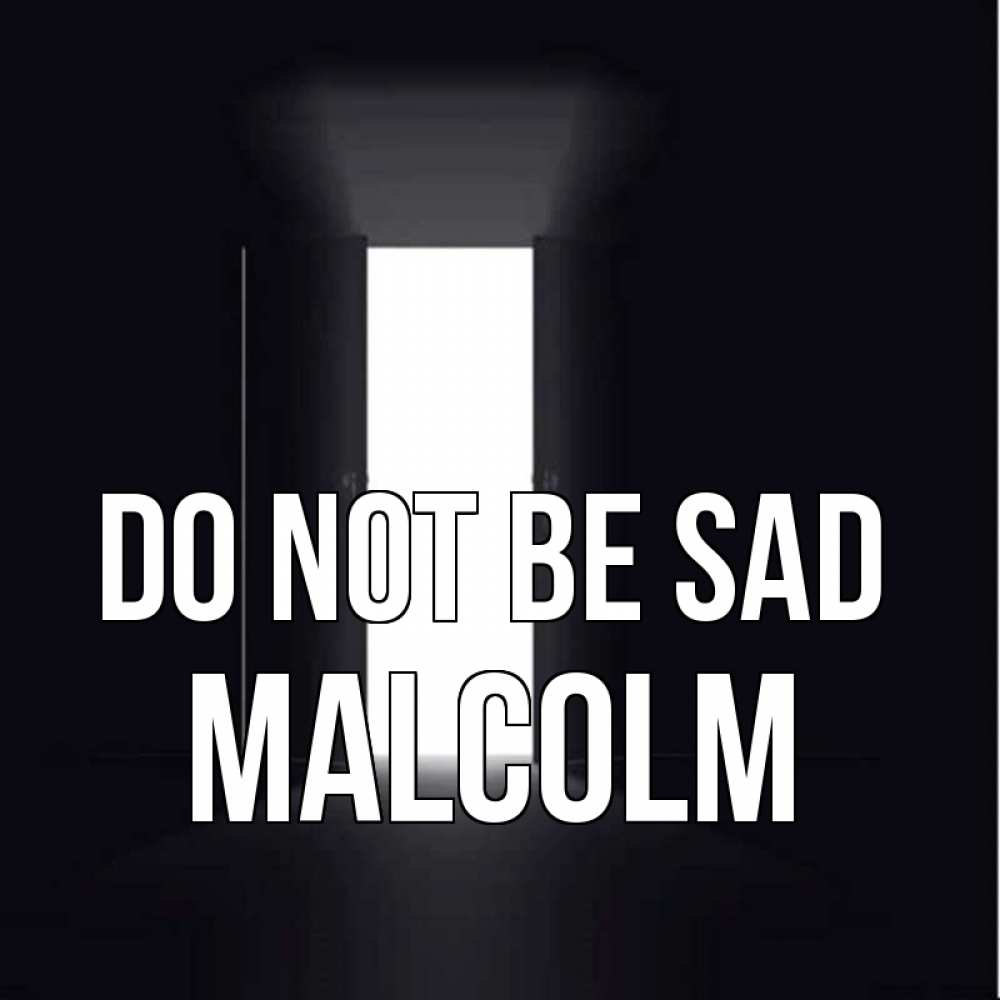 Greetings card с именем, Malcolm Do not be sad открытая дверь Greetings with text for free download 