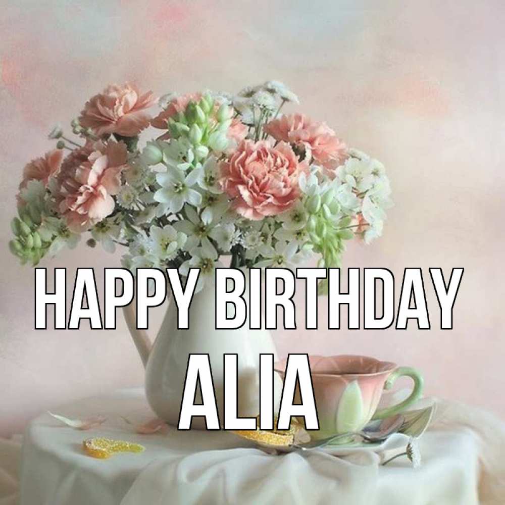 Greetings card с именем, Alia Happy Birthday с цветами Greetings with text for free download 
