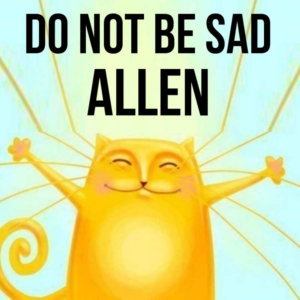 Greetings card с именем, Allen Do not be sad обнимашки усатые Greetings with text for free download 