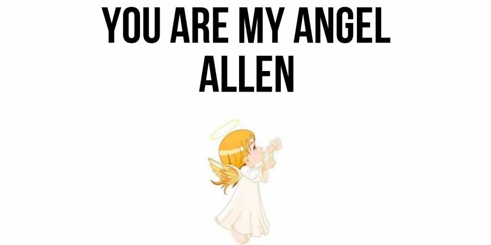 Greetings card с именем, Allen You are my angel ангел, девочка Greetings with text for free download 