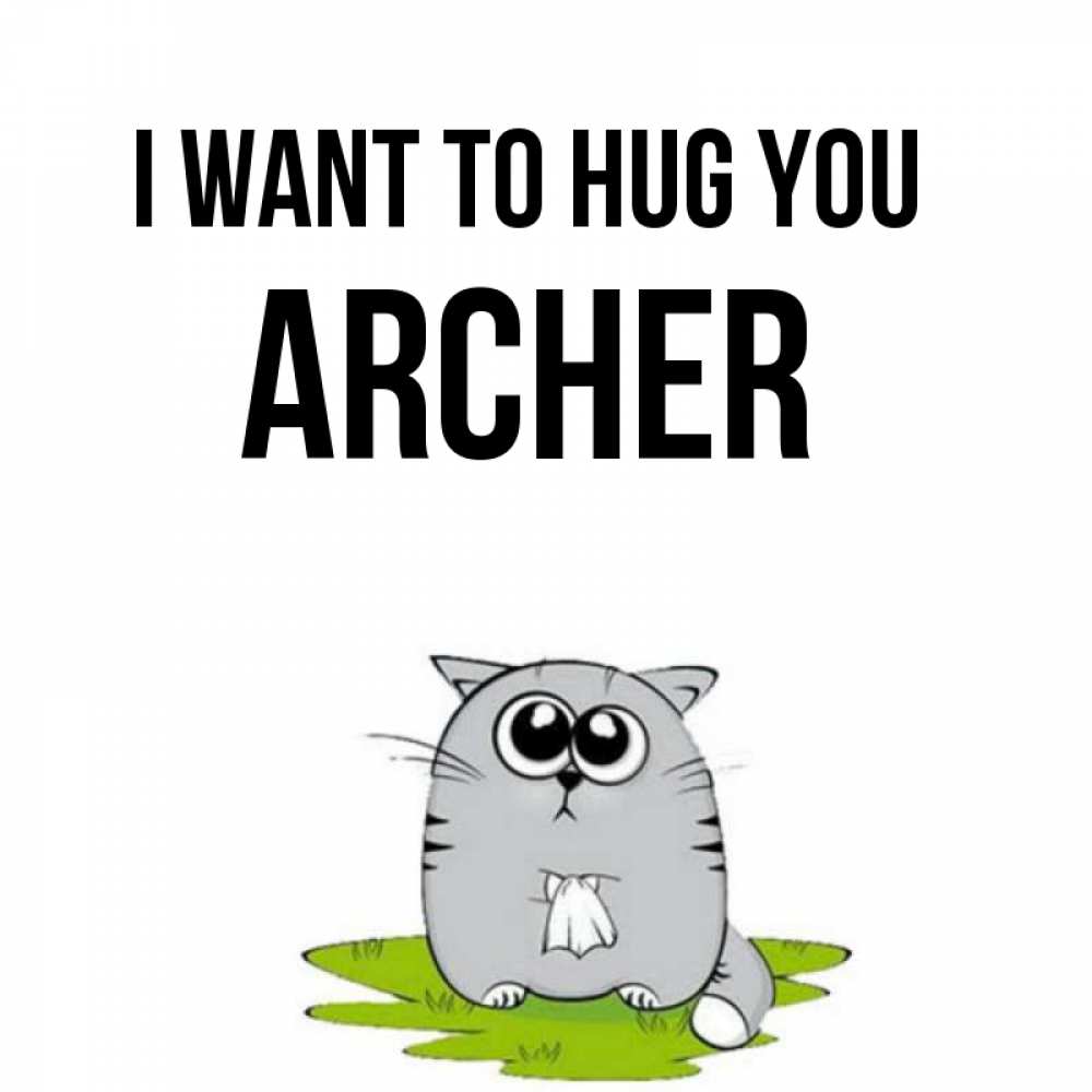 Greetings card с именем, Archer I want to hug you котик теребит платочек сидя на травке Greetings with text for free download 