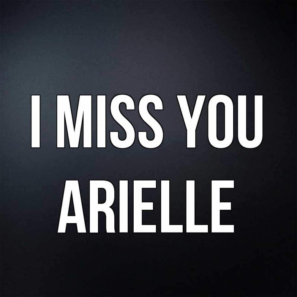 Greetings card с именем, Arielle I miss you с подписью Greetings with text for free download 
