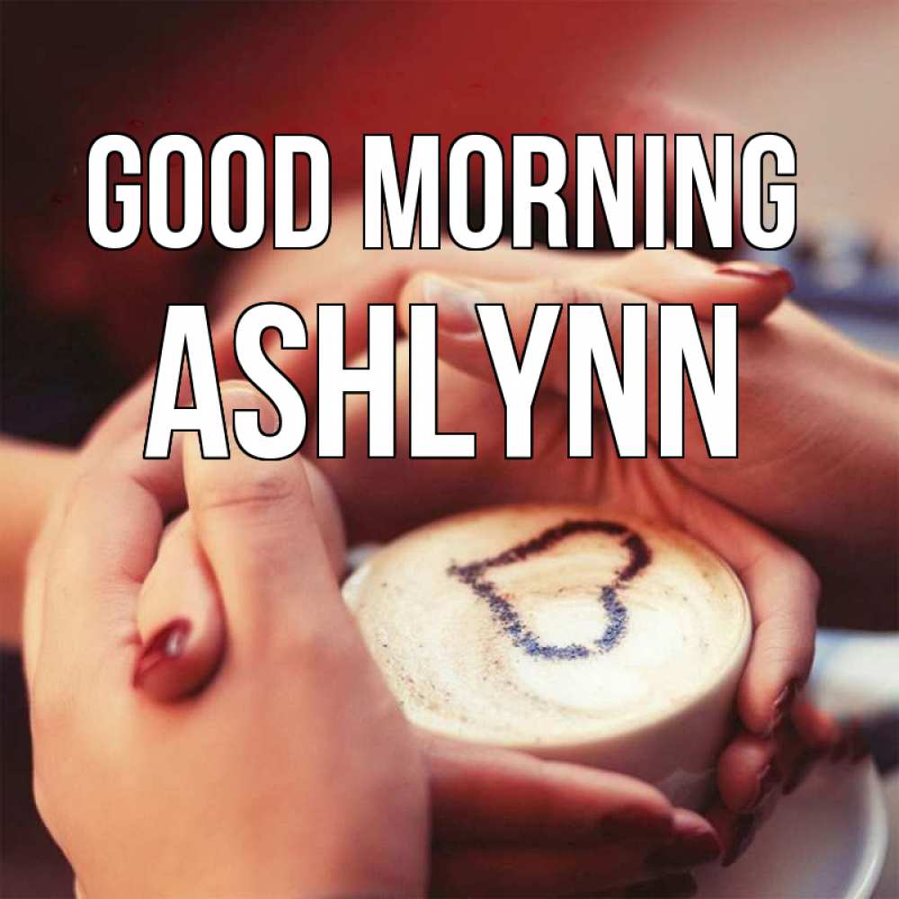 Greetings card с именем, Ashlynn Good morning мы навсегда вместе Greetings with text for free download 