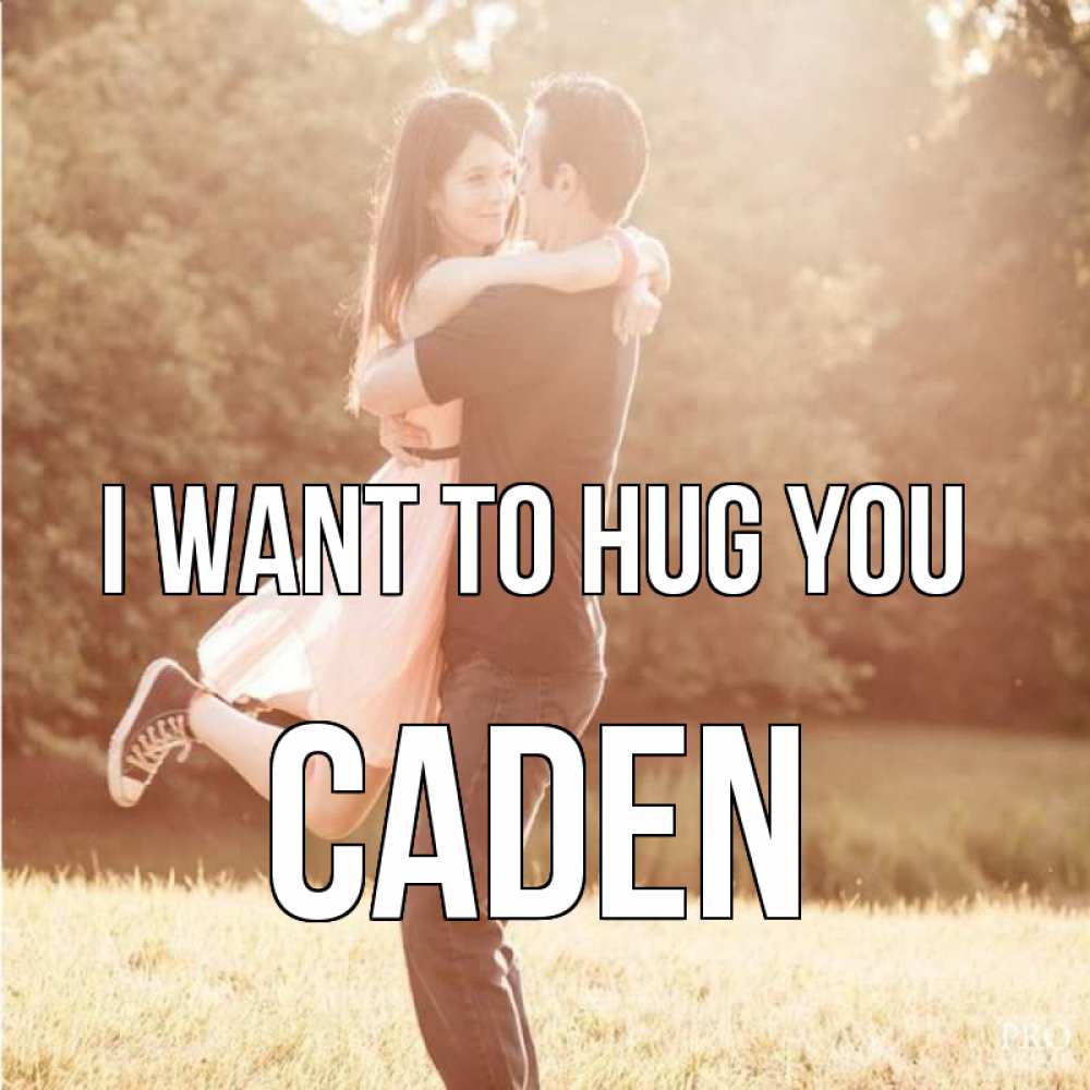 Greetings card с именем, Caden I want to hug you парень и девушка фото под фильтром Greetings with text for free download 