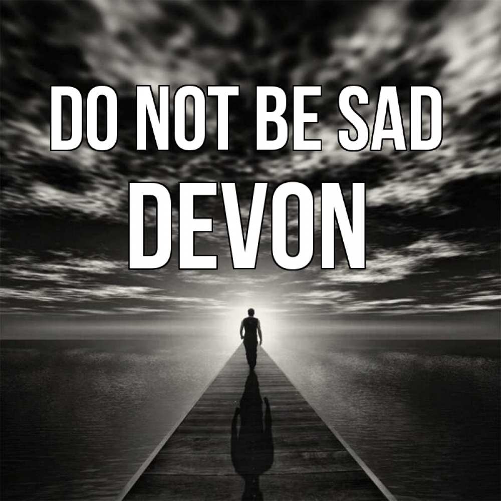 Greetings card с именем, Devon Do not be sad человек Greetings with text for free download 