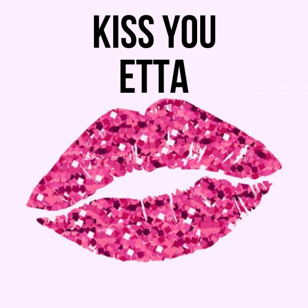 Greetings card с именем, Etta Kiss you открытка с женскими губами и поцелуем для парня Greetings with text for free download 