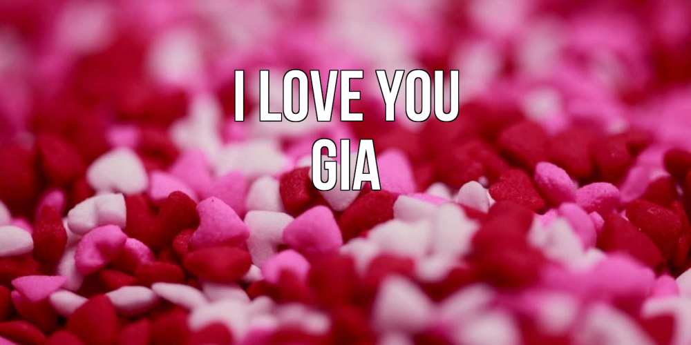 Greetings card с именем, Gia I love you красивая открытка с признанием в любви Greetings with text for free download 
