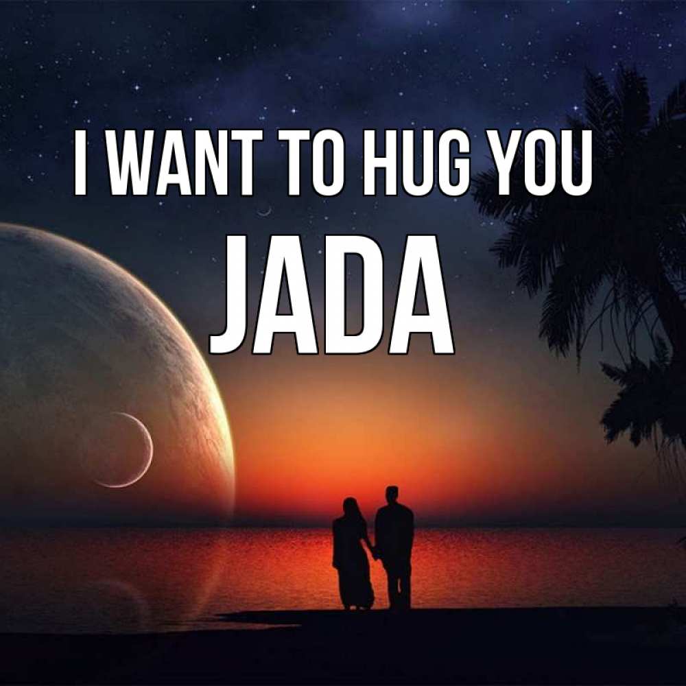 Greetings card с именем, Jada I want to hug you восход спутников Greetings with text for free download 