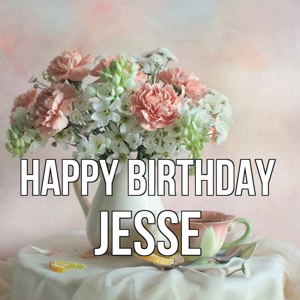 Greetings card с именем, Jesse Happy Birthday с цветами Greetings with text for free download 