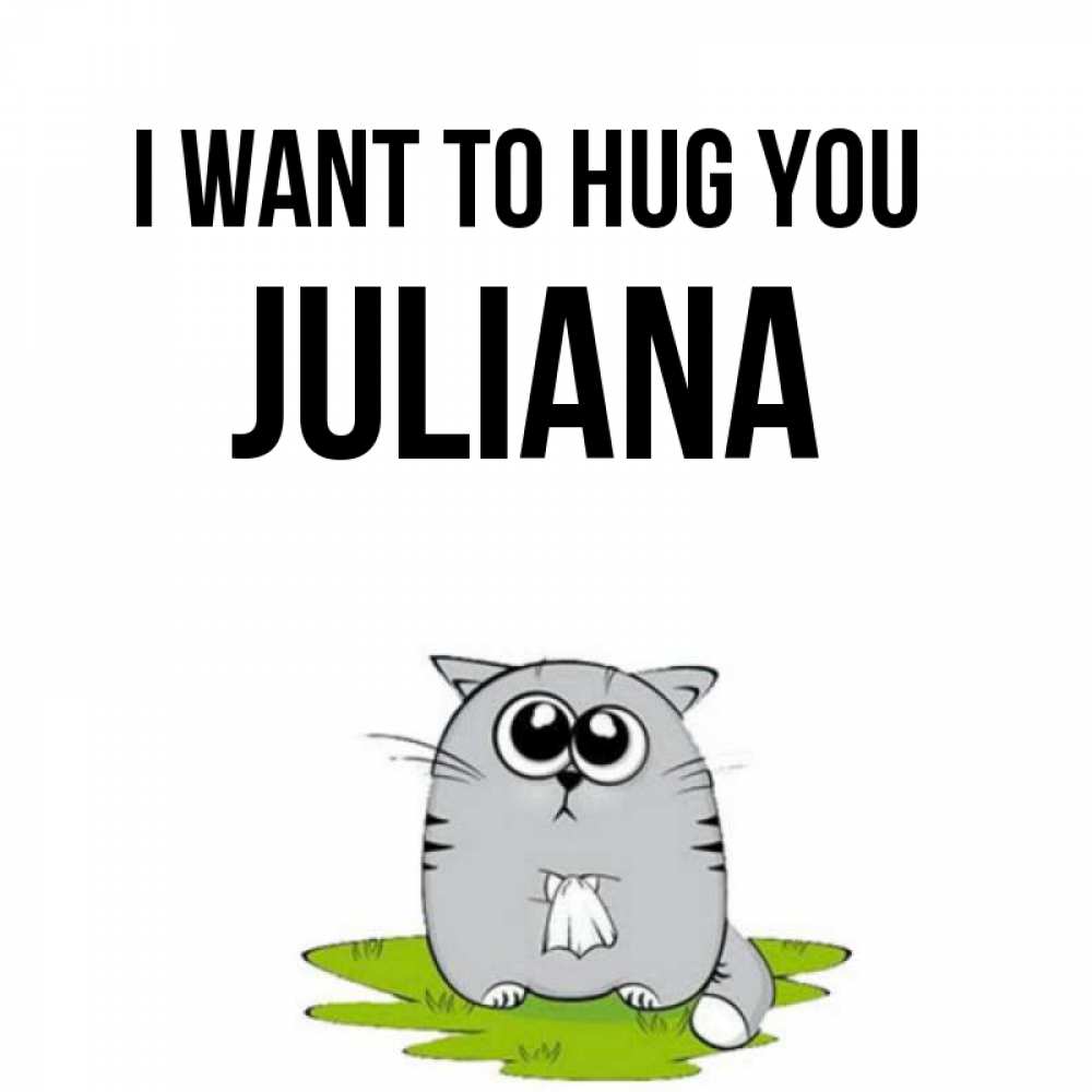 Greetings card с именем, Juliana I want to hug you котик теребит платочек сидя на травке Greetings with text for free download 