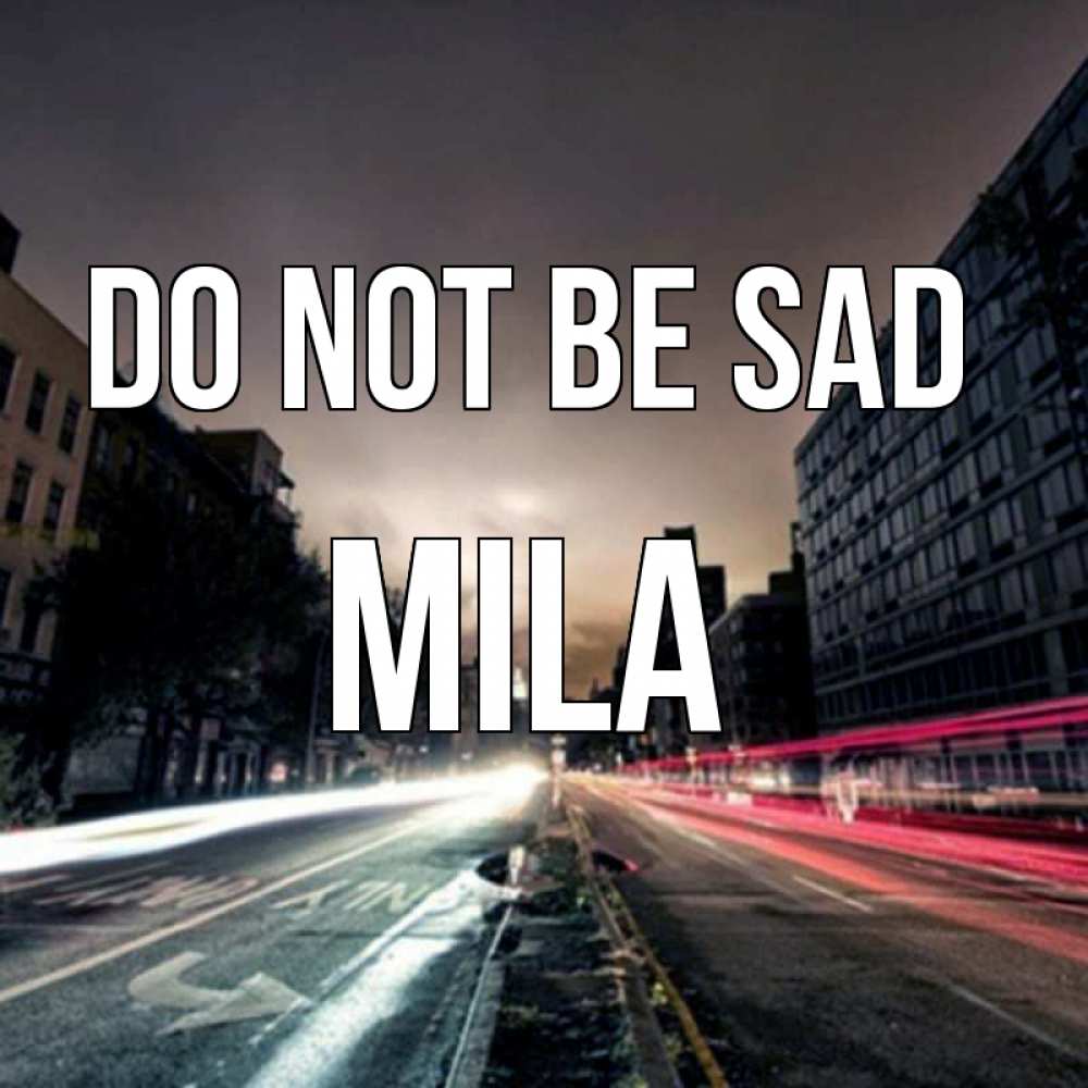 Greetings card с именем, Mila Do not be sad съемка ночью Greetings with text for free download 