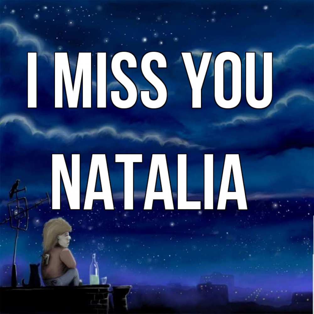 Greetings card с именем, Natalia I miss you на крыше 1 Greetings with text for free download 