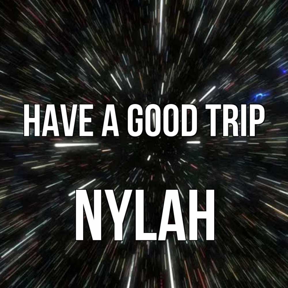 Greetings card с именем, Nylah Have a good trip туннель Greetings with text for free download 