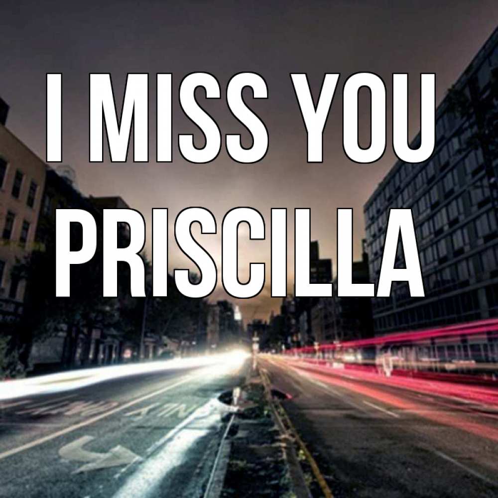 Greetings card с именем, Priscilla I miss you приезжай Greetings with text for free download 