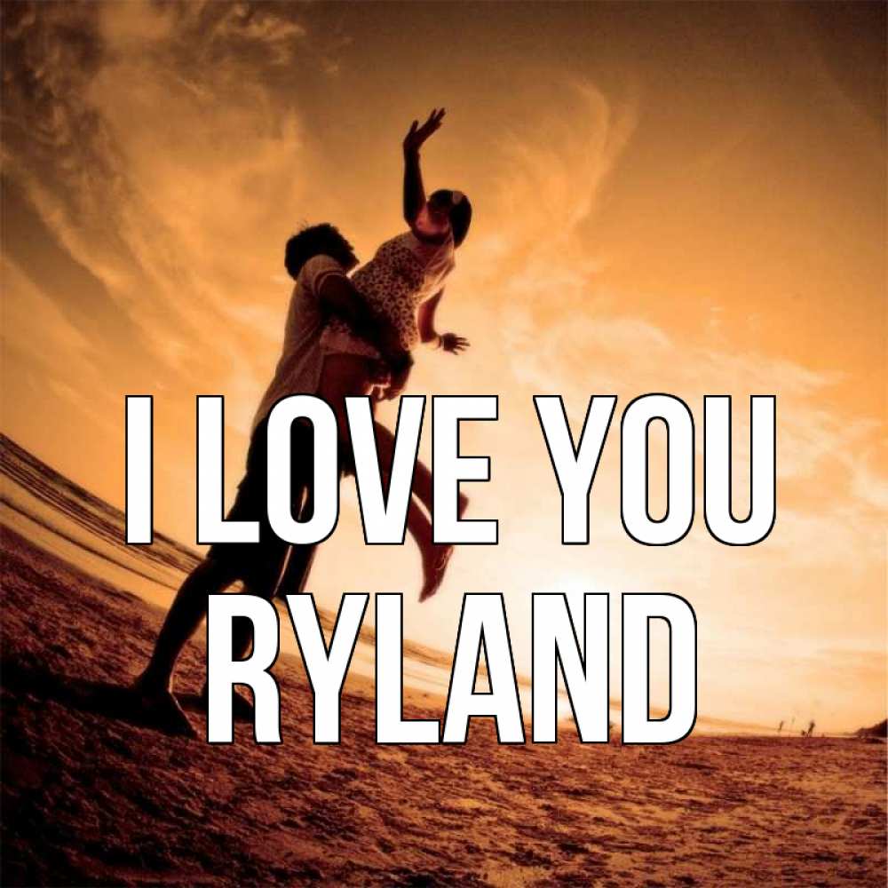 Greetings card с именем, Ryland I love you парень держит девушку Greetings with text for free download 