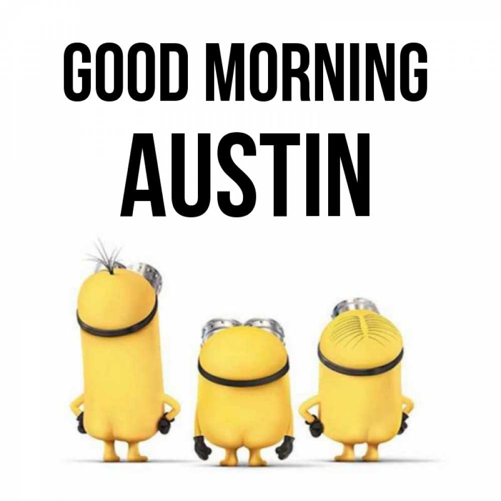 Greetings card с именем, Austin Good morning подписать открытку онлайн бесплатно Greetings with text for free download 